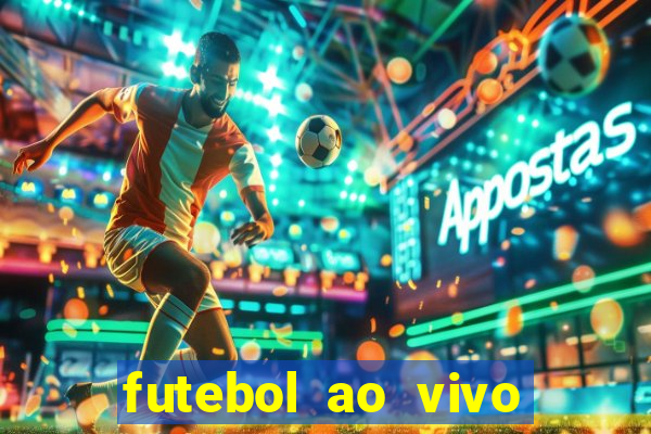 futebol ao vivo hoje futemax